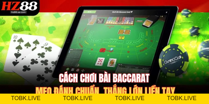 Cách Chơi Bài Baccarat – Mẹo Chơi Hay, Thắng Lớn Dễ Dàng