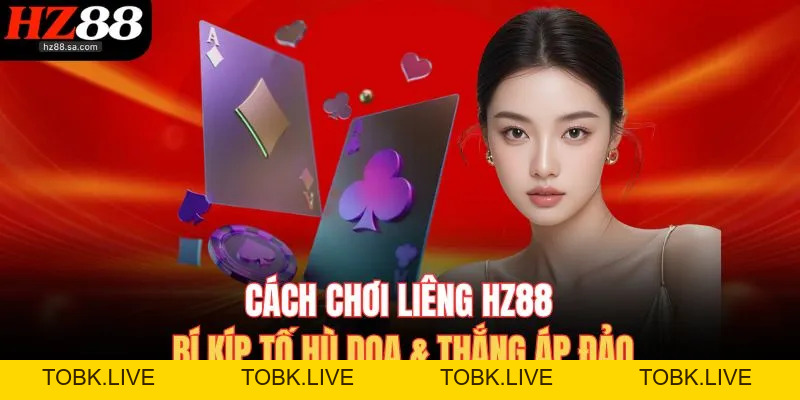 Cách Chơi Liêng | Bí Kíp Tố Hù Dọa & Thắng Áp Đảo Tại HZ88 Cách Chơi Liêng | Bí Kíp Tố Hù Dọa & Thắng Áp Đảo Tại HZ88