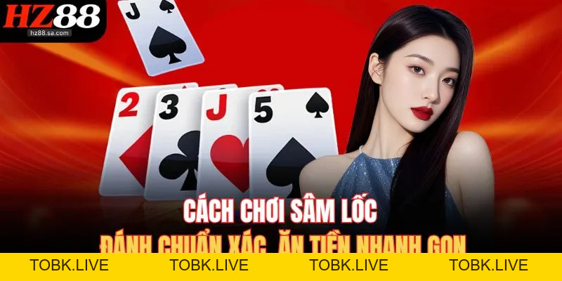 Cách Chơi Sâm Lốc HZ88 – Nắm Chắc Quy Tắc Ăn Tiền Nhanh Gọn Cách Chơi Sâm Lốc HZ88 – Nắm Chắc Quy Tắc Ăn Tiền Nhanh Gọn
