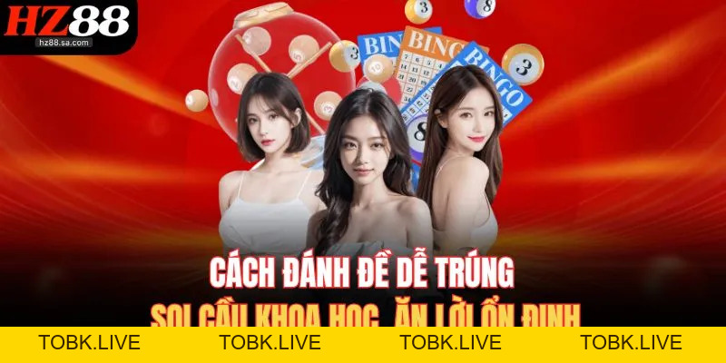 Cách Đánh Đề Dễ Trúng | Soi Cầu Khoa Học, Chốt Lời Ổn Định Cách Đánh Đề Dễ Trúng | Soi Cầu Khoa Học, Chốt Lời Ổn Định