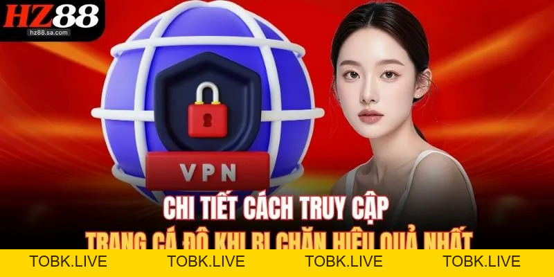 Cách Truy Cập Trang Cá Độ Khi Bị Chặn – Truy Cập An Toàn Cách Truy Cập Trang Cá Độ Khi Bị Chặn – Truy Cập An Toàn