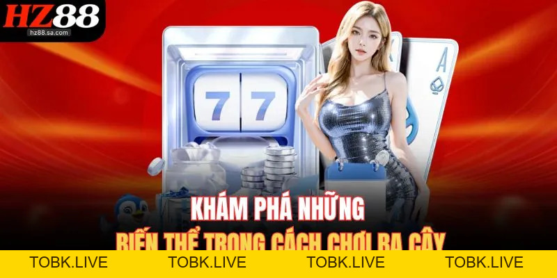 Cách Chơi Ba Cây HZ88 – Đánh Nhanh Nhận Thưởng Khủng
