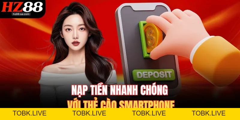 Nạp Tiền HZ88 Các Phương Thức Nạp Vốn Phổ Biến Tại Nhà Cái